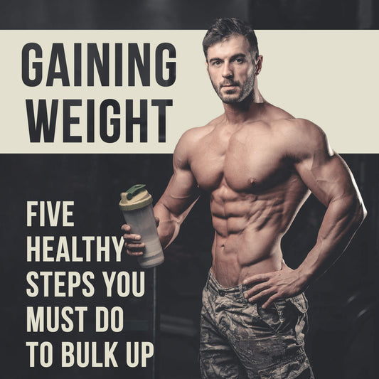 Gaining Weight – Five Healthy Steps You Must Do to Bulk Up