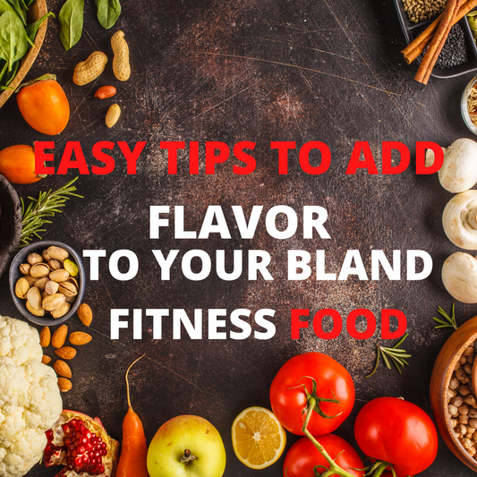 Easy Tips to Add Flavor To Your Bland Fitness Food