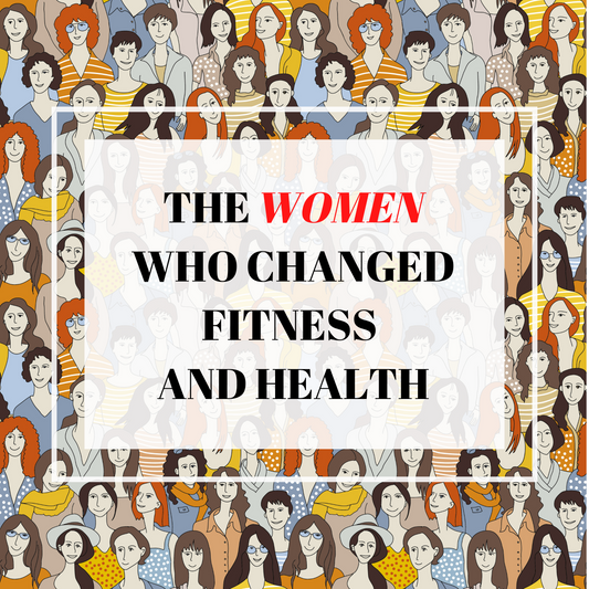 The Women Who Changed Fitness and Health