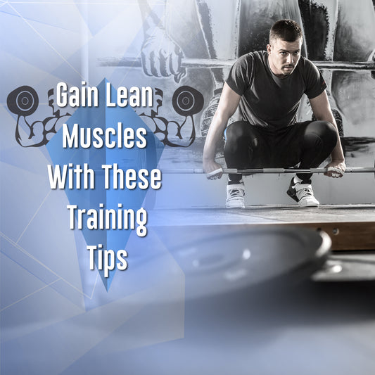 Gain Lean Muscles With These Training Tips