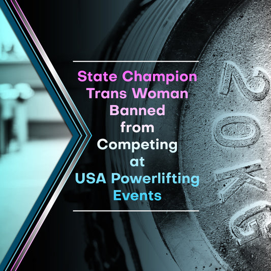State Champion Trans Woman Banned from Competing at USA Powerlifting Events