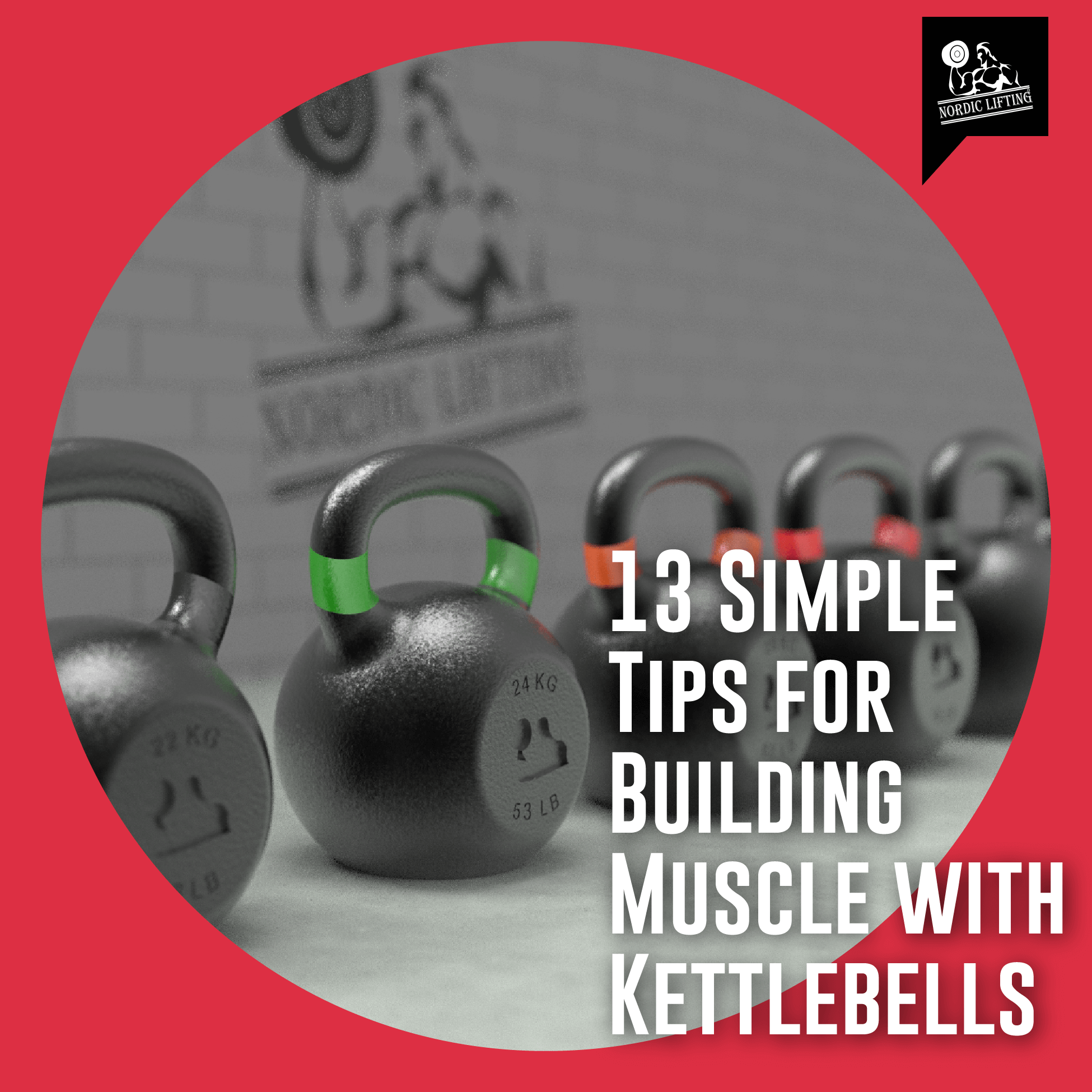 13 Tips for Guaranteed MuscleBuilding Success Using Kettlebells