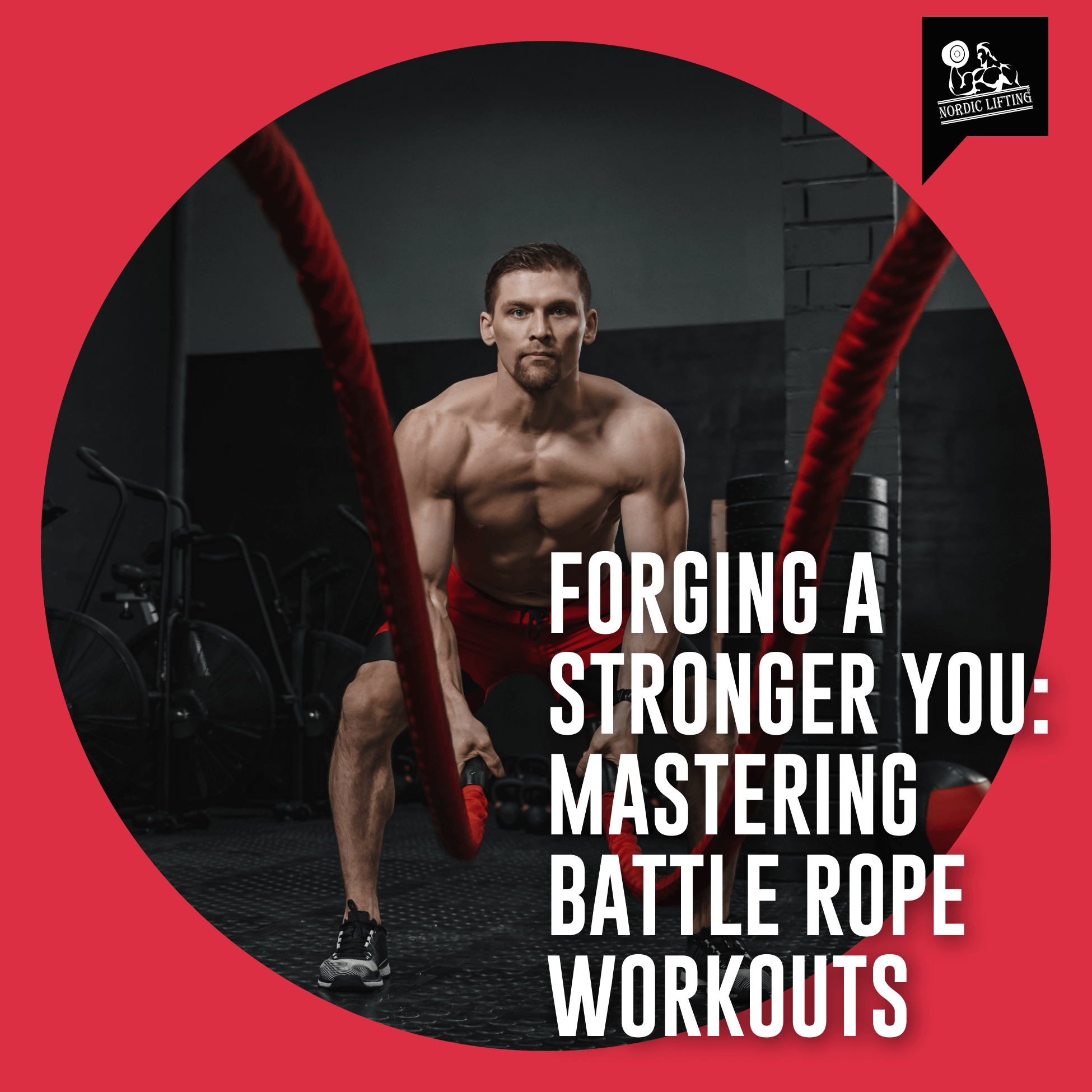Mastering Battle Rope Workouts to Build a Stronger You – Nordic Lifting