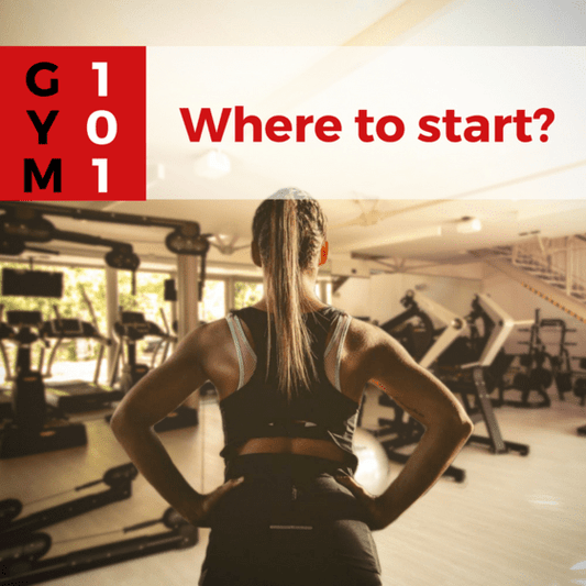 Gym 101: Where to Start?