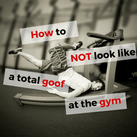 How to NOT look like a total goof at the gym