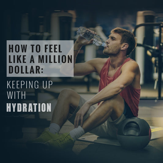 How to Feel Like A Million Dollar: Keeping Up with Hydration