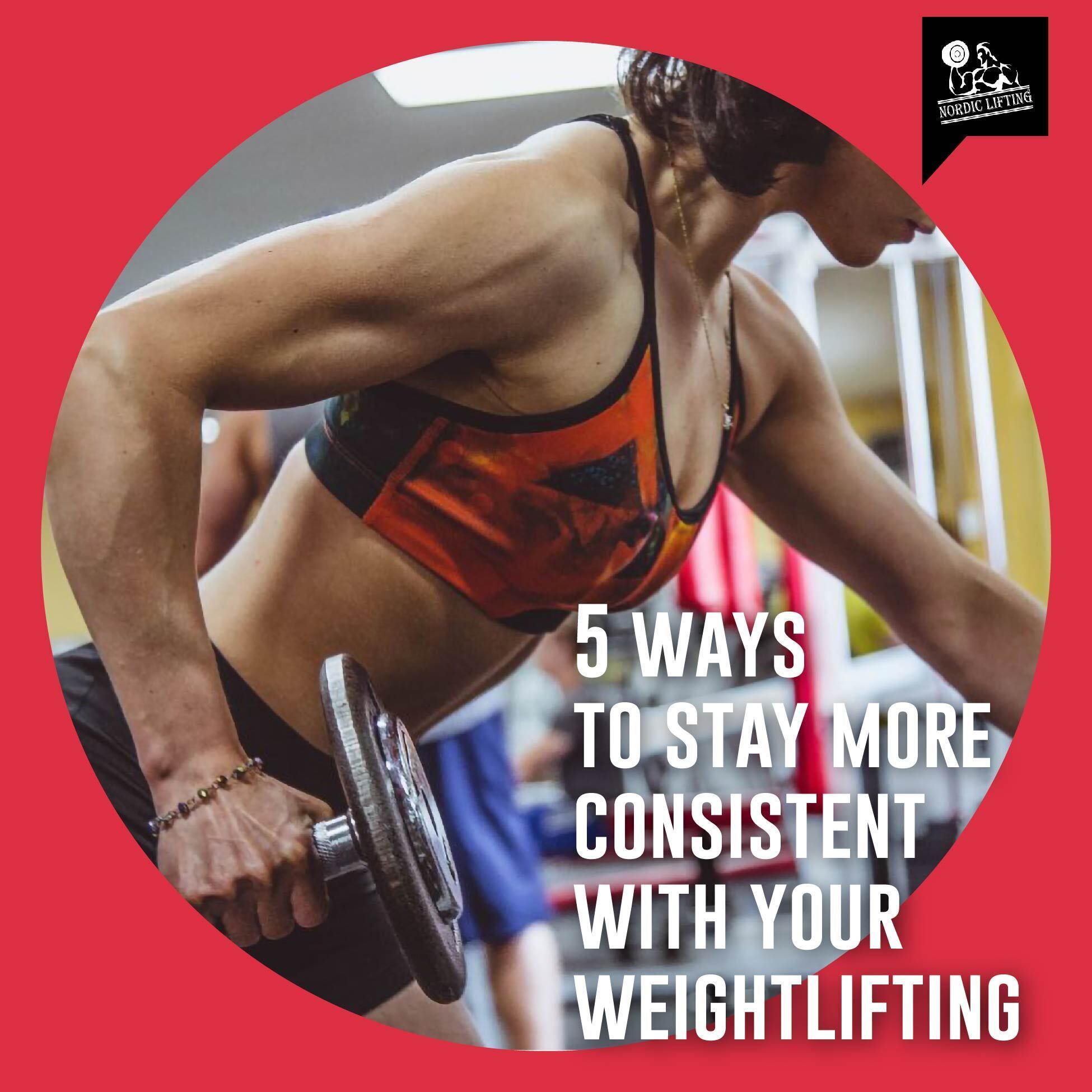 5 Ways to Stay More Consistent With Your Weightlifting – Nordic Lifting